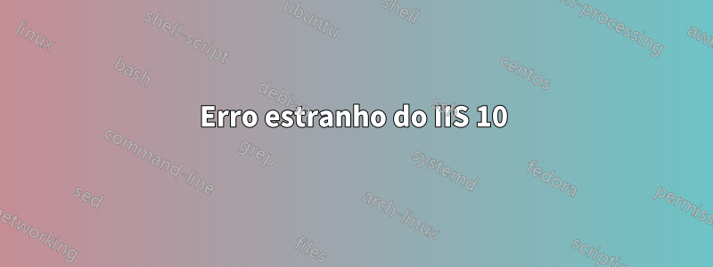 Erro estranho do IIS 10