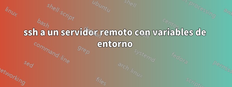 ssh a un servidor remoto con variables de entorno