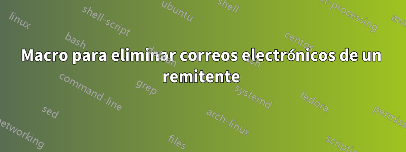 Macro para eliminar correos electrónicos de un remitente