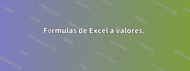 Fórmulas de Excel a valores.