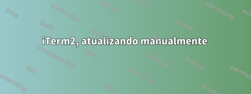 iTerm2, atualizando manualmente