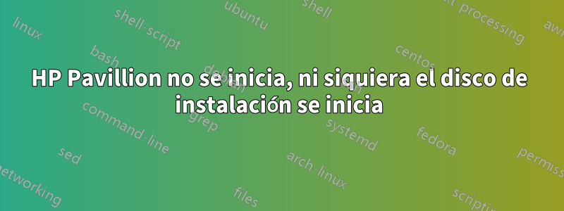 HP Pavillion no se inicia, ni siquiera el disco de instalación se inicia