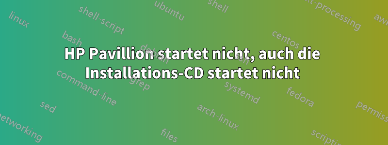 HP Pavillion startet nicht, auch die Installations-CD startet nicht