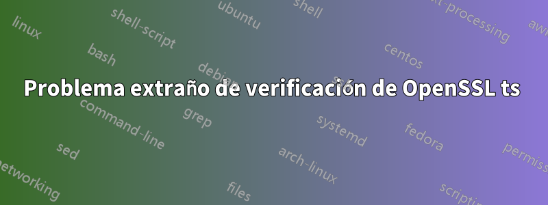 Problema extraño de verificación de OpenSSL ts