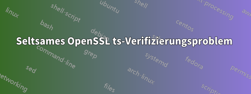 Seltsames OpenSSL ts-Verifizierungsproblem