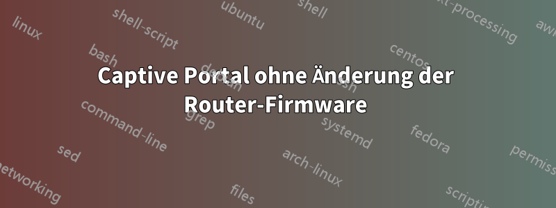 Captive Portal ohne Änderung der Router-Firmware