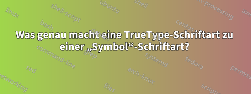 Was genau macht eine TrueType-Schriftart zu einer „Symbol“-Schriftart?