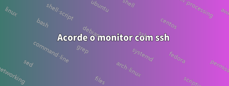 Acorde o monitor com ssh