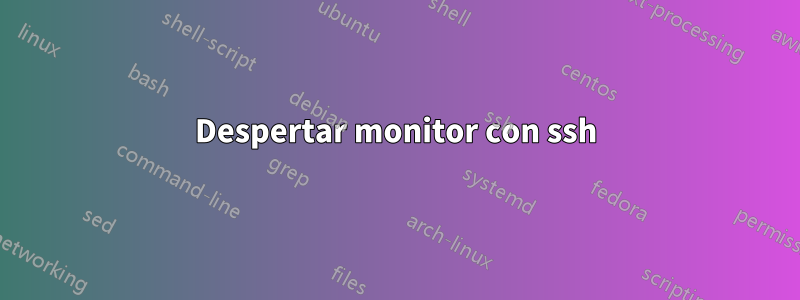 Despertar monitor con ssh