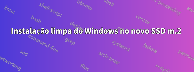 Instalação limpa do Windows no novo SSD m.2