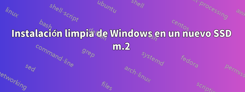 Instalación limpia de Windows en un nuevo SSD m.2