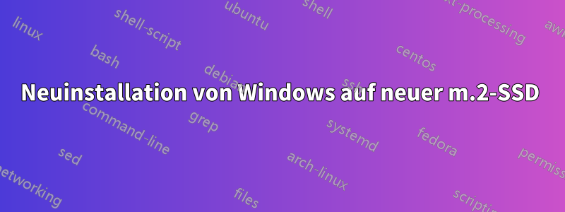 Neuinstallation von Windows auf neuer m.2-SSD