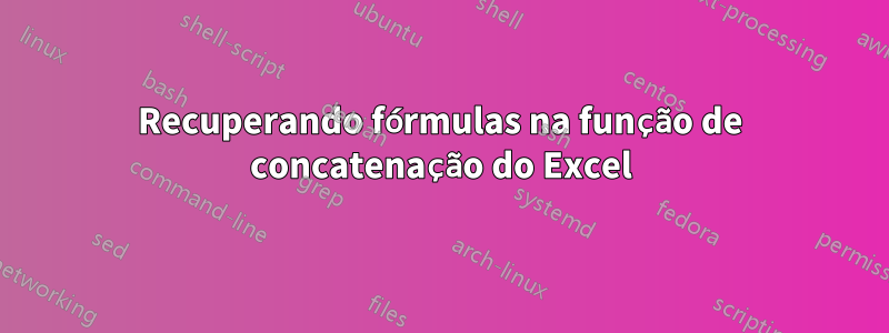 Recuperando fórmulas na função de concatenação do Excel