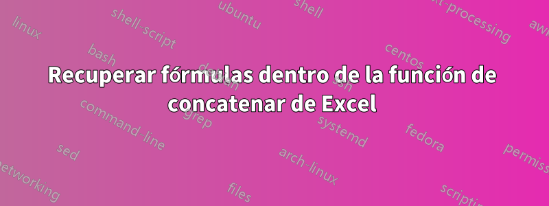 Recuperar fórmulas dentro de la función de concatenar de Excel