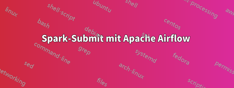 Spark-Submit mit Apache Airflow