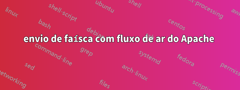 envio de faísca com fluxo de ar do Apache