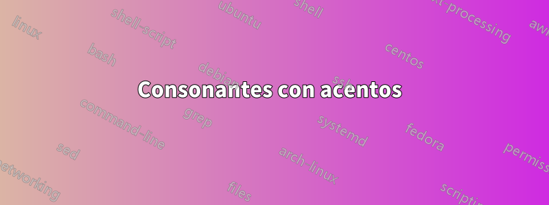 Consonantes con acentos 