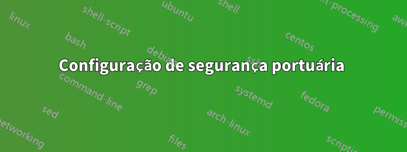 Configuração de segurança portuária