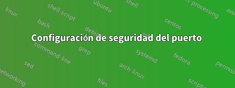 Configuración de seguridad del puerto