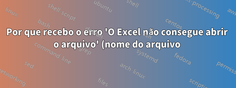 Por que recebo o erro 'O Excel não consegue abrir o arquivo' (nome do arquivo).xlsm' com um arquivo no Mac, mas não no Windows?