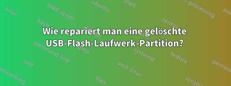 Wie repariert man eine gelöschte USB-Flash-Laufwerk-Partition?