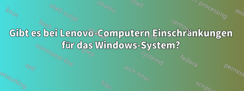 Gibt es bei Lenovo-Computern Einschränkungen für das Windows-System?
