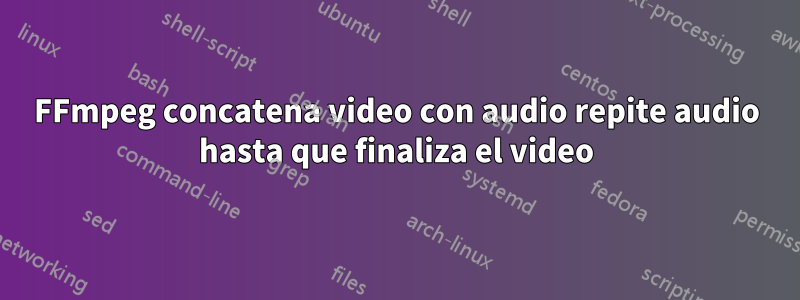 FFmpeg concatena video con audio repite audio hasta que finaliza el video