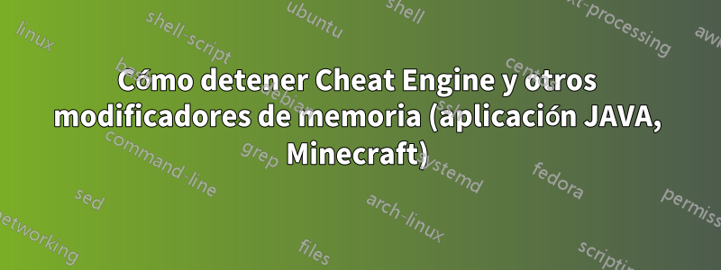 Cómo detener Cheat Engine y otros modificadores de memoria (aplicación JAVA, Minecraft)