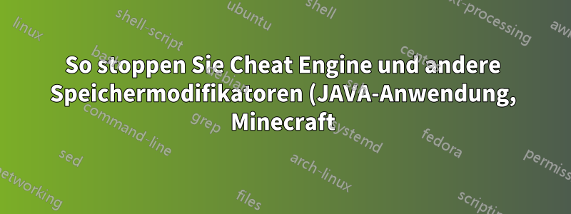 So stoppen Sie Cheat Engine und andere Speichermodifikatoren (JAVA-Anwendung, Minecraft)