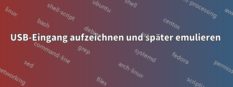 USB-Eingang aufzeichnen und später emulieren