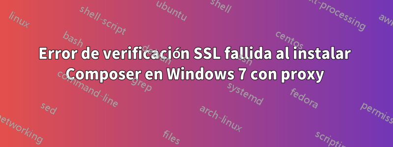 Error de verificación SSL fallida al instalar Composer en Windows 7 con proxy