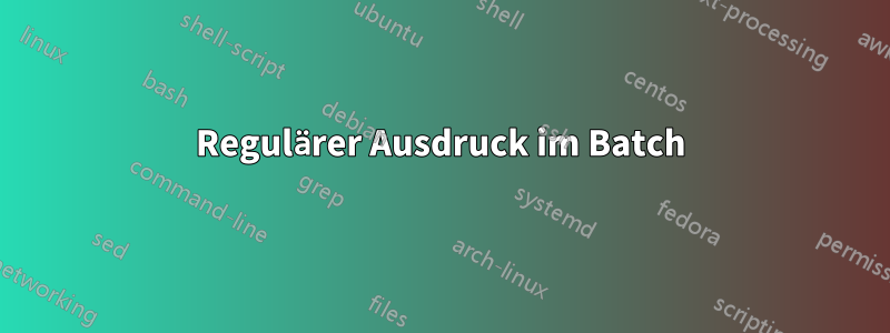 Regulärer Ausdruck im Batch