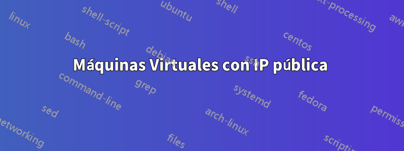 Máquinas Virtuales con IP pública