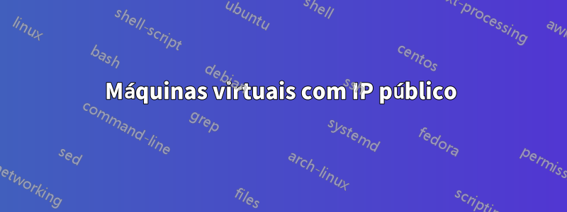 Máquinas virtuais com IP público