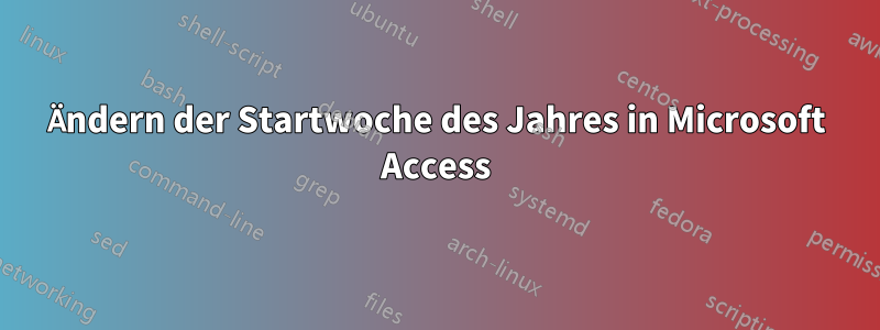 Ändern der Startwoche des Jahres in Microsoft Access