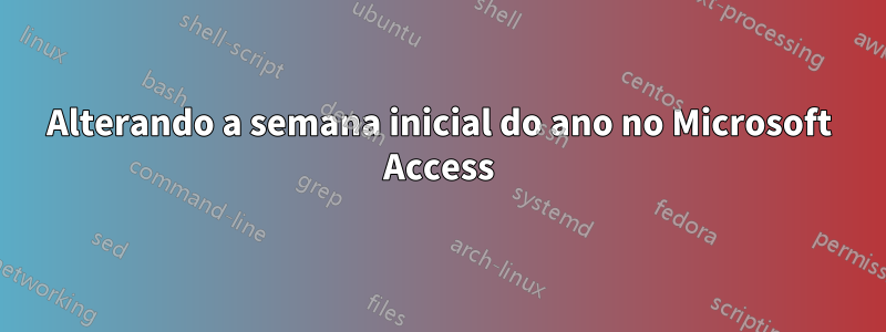 Alterando a semana inicial do ano no Microsoft Access