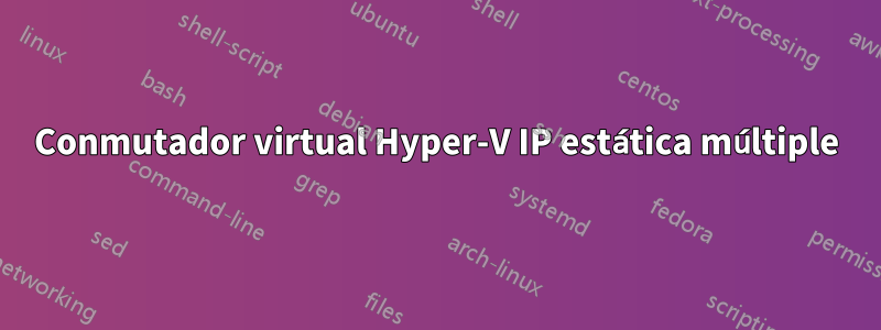 Conmutador virtual Hyper-V IP estática múltiple