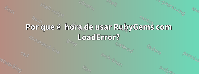 Por que é hora de usar RubyGems com LoadError?