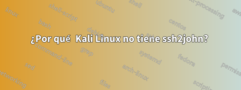 ¿Por qué Kali Linux no tiene ssh2john?