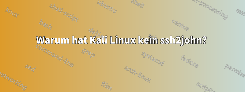 Warum hat Kali Linux kein ssh2john?