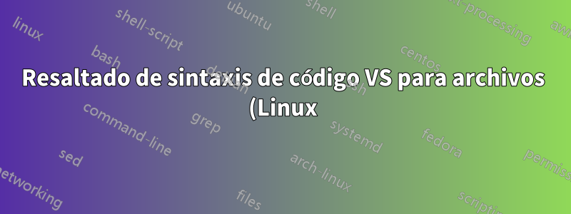 Resaltado de sintaxis de código VS para archivos (Linux) sin una extensión de archivo