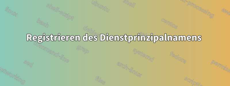Registrieren des Dienstprinzipalnamens