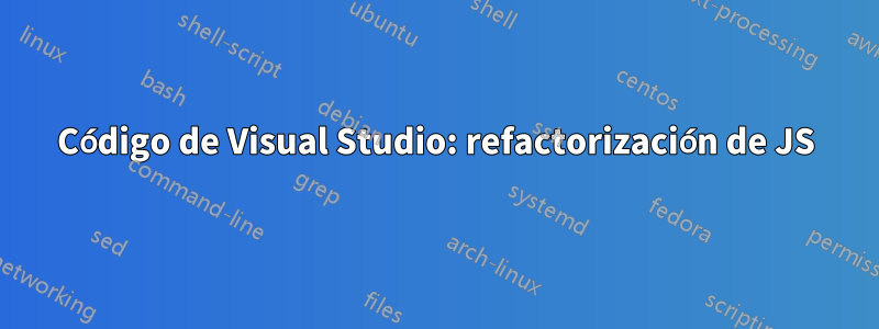 Código de Visual Studio: refactorización de JS