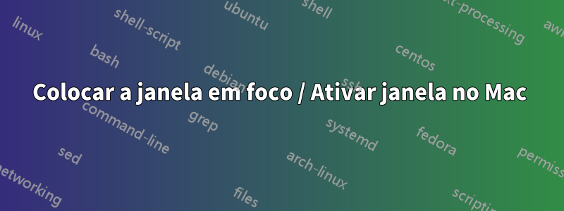 Colocar a janela em foco / Ativar janela no Mac