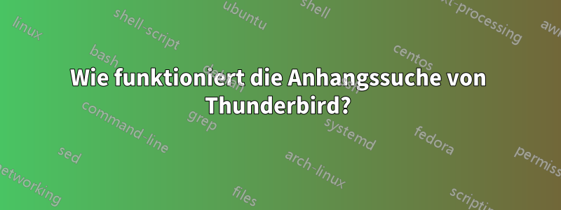 Wie funktioniert die Anhangssuche von Thunderbird?