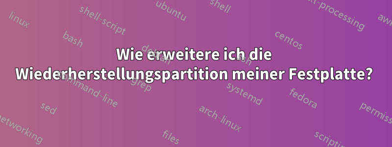 Wie erweitere ich die Wiederherstellungspartition meiner Festplatte?