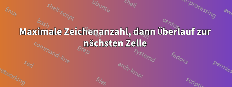 Maximale Zeichenanzahl, dann Überlauf zur nächsten Zelle