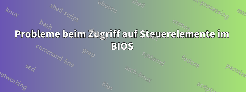 Probleme beim Zugriff auf Steuerelemente im BIOS