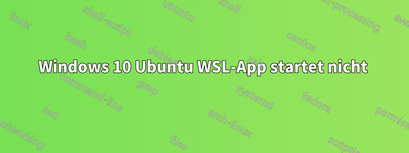 Windows 10 Ubuntu WSL-App startet nicht