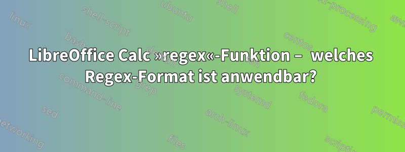 LibreOffice Calc »regex«-Funktion – welches Regex-Format ist anwendbar?